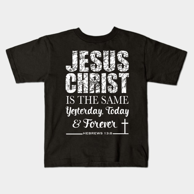 Jesus Christ is the same yesterday today and forever, Bible Verse, Christian, Church Wear, Gifts, Store Kids T-Shirt by JOHN316STORE - Christian Store